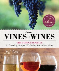 From Vines to Wines, 5th Edition: The Complete Guide to Growing Grapes and Making Your Own Wine eBook