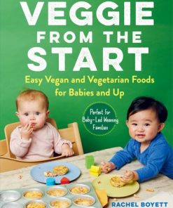 Veggie from the Start: Easy Vegan and Vegetarian Foods for Babies and Up eBook