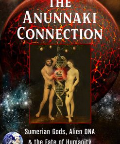 The Anunnaki Connection: Sumerian Gods, Alien DNA, and the Fate of Humanity (From Eden to Armageddon) eBook