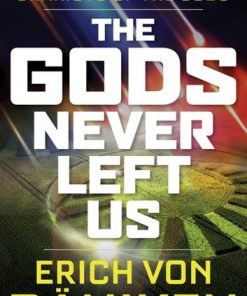 The Gods Never Left Us: The Long Awaited Sequel to the Worldwide Best-seller Chariots of the Gods eBook