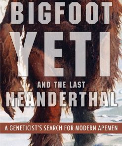 Bigfoot, Yeti, and the Last Neanderthal: A Geneticist's Search for Modern Apemen eBook