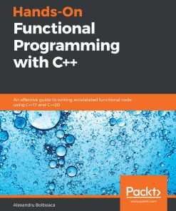 Hands-On Functional Programming with C: An effective guide to writing accelerated functional code using C 17 and C 20 eBook