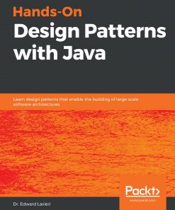 Hands-On Design Patterns with Java: Learn design patterns that enable the building of large-scale software architectures eBook