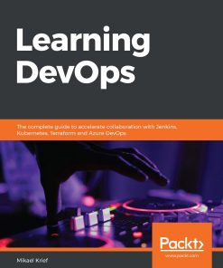Learning DevOps: The complete guide to accelerate collaboration with Jenkins, Kubernetes, Terraform and Azure DevOps eBook