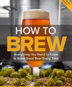 How To Brew Everything You Need to Know to Brew Great Beer Every Time eBook