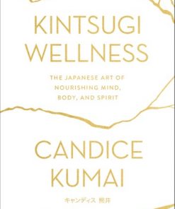 Kintsugi Wellness: The Japanese Art of Nourishing Mind, Body, and Spirit eBook