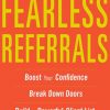 Fearless Referrals: Boost Your Confidence, Break Down Doors, and Build a Powerful Client List eBook