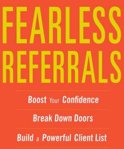 Fearless Referrals: Boost Your Confidence, Break Down Doors, and Build a Powerful Client List eBook