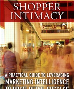 Shopper Intimacy: A Practical Guide to Leveraging Marketing Intelligence to Drive Retail Success eBook