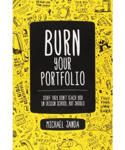 Burn Your Portfolio: Stuff they don't teach you in design school, but should eBook