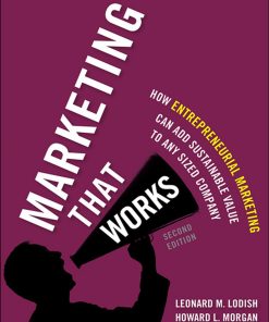 Marketing That Works: How Entrepreneurial Marketing Can Add Sustainable Value to Any Sized Company eBook