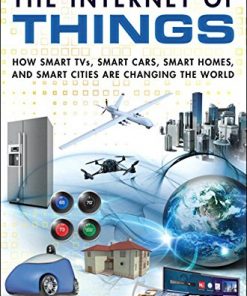 Internet of Things, The How Smart TVs, Smart Cars, Smart Homes, and Smart Cities Are Changing the World eBook
