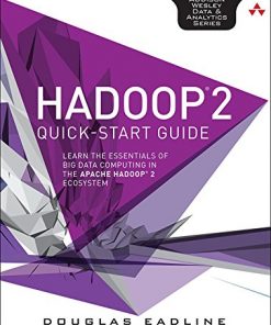 Hadoop 2 Quick-Start Guide: Learn the Essentials of Big Data Computing in the Apache Hadoop 2 Ecosystem eBook