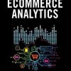Ecommerce: Analytics Analyze and Improve the Impact of Your Digital Strategy eBook