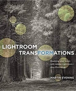 Lightroom Transformations: Realizing your vision with Adobe Lightroom plus Photoshop eBook