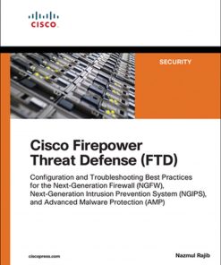 Cisco Firepower Threat Defense (FTD): Configuration and Troubleshooting Best Practices for the Next-Generation Firewall (NGFW), Next-Generation Intrusion Prevention System (NGIPS), and Advanced Malware Protection (AMP) eBook