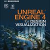 Unreal Engine 4 for Design Visualization: Developing Stunning Interactive Visualizations, Animations, and Renderings eBook