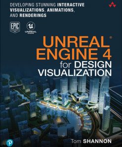 Unreal Engine 4 for Design Visualization: Developing Stunning Interactive Visualizations, Animations, and Renderings eBook