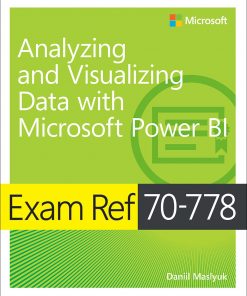 Exam Ref 70-778 Analyzing and Visualizing Data with Microsoft Power BI eBook