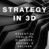 Strategy in 3D: Essential Tools to Diagnose, Decide, and Deliver eBook