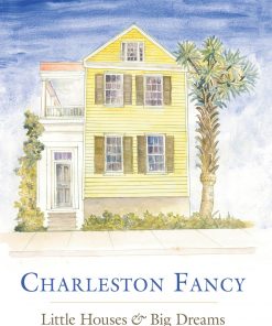 Charleston Fancy: Little Houses and Big Dreams in the Holy City eBook
