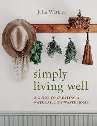 Simply Living Well: A Guide to Creating a Natural, Low-Waste Home eBook