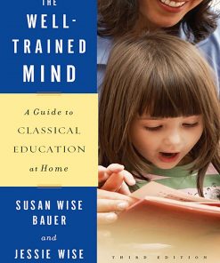 The Well-Trained Mind: A Guide to Classical Education at Home (Third Edition) eBook