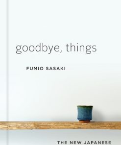 Goodbye, Things: The New Japanese Minimalism eBook
