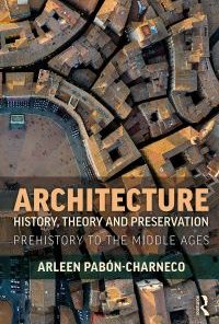 Architecture History, Theory and Preservation: Prehistory to the Middle Ages eBook
