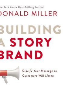 Building a StoryBrand: Clarify Your Message So Customers Will Listen eBook