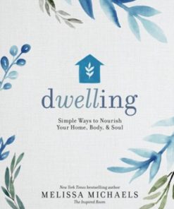 Dwelling: Simple Ways to Nourish Your Home, Body, and Soul eBook