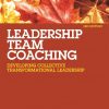 Leadership Team Coaching: Developing Collective Transformational Leadership eBook
