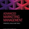 Advanced Marketing Management: Principles, Skills and Tools eBook