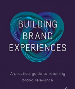 Building Brand Experiences: A Practical Guide to Retaining Brand Relevance eBook