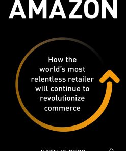 Amazon: How the World’s Most Relentless Retailer will Continue to Revolutionize Commerce eBook