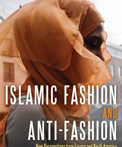 Islamic Fashion and Anti-Fashion: New Perspectives from Europe and North America eBook