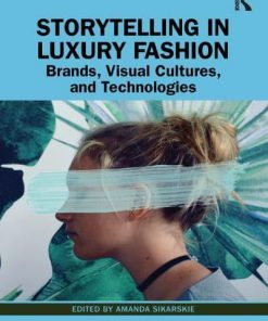 Storytelling in Luxury Fashion: Brands, Visual Cultures, and Technologies eBook