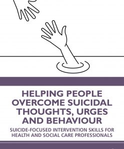 Helping People Overcome Suicidal Thoughts, Urges and Behaviour: Suicide-focused Intervention Skills for Health and Social Care Professionals eBook