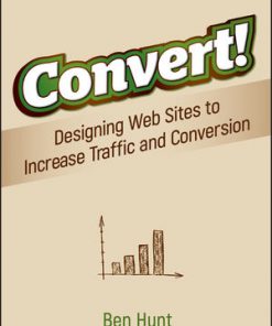 Convert!: Designing Web Sites to Increase Traffic and Conversion eBook