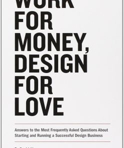 Work for Money, Design for Love: Answers to the Most Frequently Asked Questions About Starting and Running a Successful Design Business eBook
