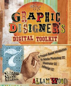 The Graphic Designer's Digital Toolkit: A Project-Based Introduction to Adobe Photoshop Creative Cloud, Illustrator Creative Cloud & InDesign Creative Cloud eBook