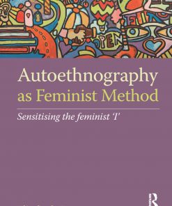 Autoethnography as Feminist Method: Sensitising the feminist 'I' eBook