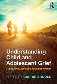 Understanding Child and Adolescent Grief: Supporting Loss and Facilitating Growth eBook