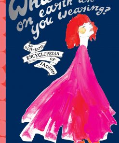 What on Earth Are You Wearing?: An Illustrated Encyclopedia of Fashion eBook