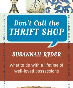 Don't Call the Thrift Shop: What to Do With a Lifetime of Well-Loved Possessions eBook