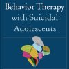 Dialectical Behavior Therapy with Suicidal Adolescents eBook