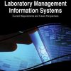 Laboratory Management Information Systems: Current Requirements and Future Perspectives: Current Requirements and Future Perspectives eBook