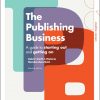 The Publishing Business: A Guide to Starting Out and Getting On eBook