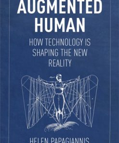 Augmented Human: How Technology Is Shaping the New Reality eBook