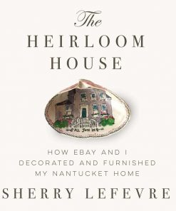 The Heirloom House: How eBay and I Decorated and Furnished My Nantucket Home eBook